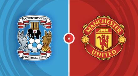 英足總杯焦點(diǎn)戰(zhàn)：考文垂對(duì)陣曼聯(lián)前瞻